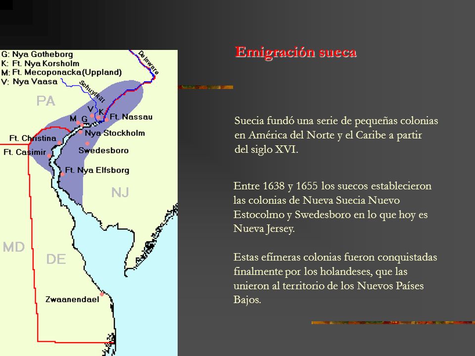 Emigración sueca Suecia fundó una serie de pequeñas colonias en América del Norte y el Caribe a partir del siglo XVI.