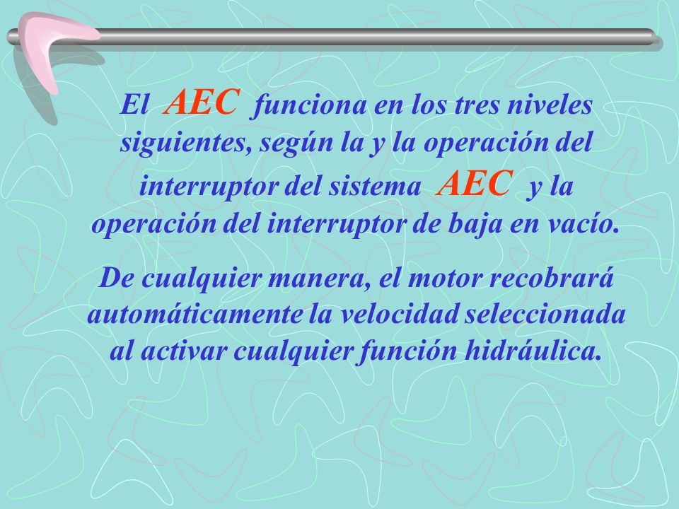 El AEC funciona en los tres niveles siguientes, según la y la operación del interruptor del sistema AEC y la operación del interruptor de baja en vacío.