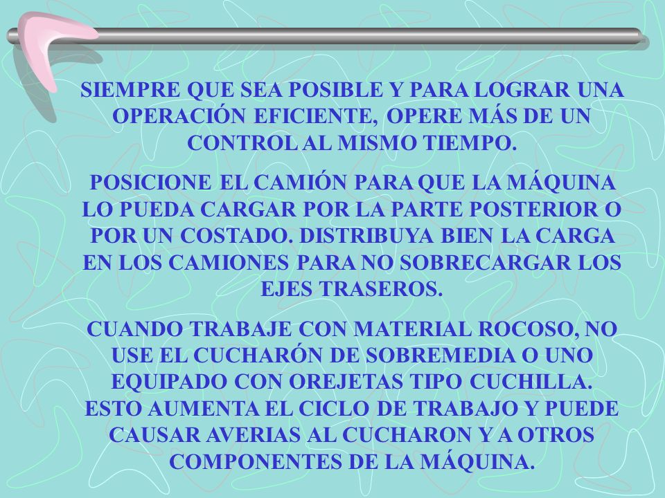 SIEMPRE QUE SEA POSIBLE Y PARA LOGRAR UNA OPERACIÓN EFICIENTE, OPERE MÁS DE UN CONTROL AL MISMO TIEMPO.