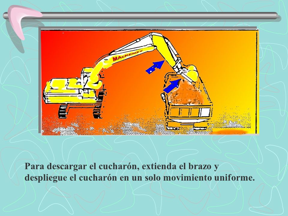 Para descargar el cucharón, extienda el brazo y despliegue el cucharón en un solo movimiento uniforme.