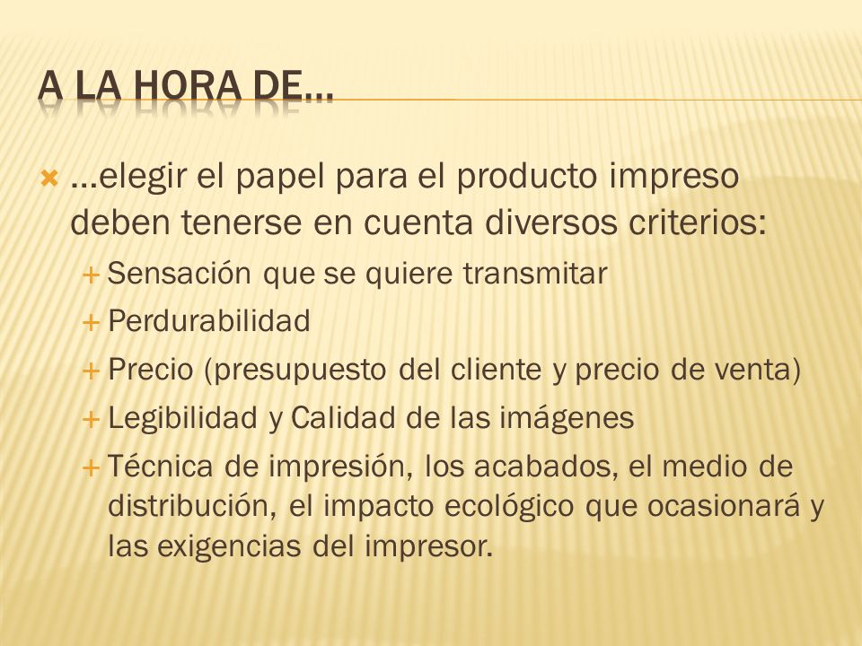 A la hora de… …elegir el papel para el producto impreso deben tenerse en cuenta diversos criterios:
