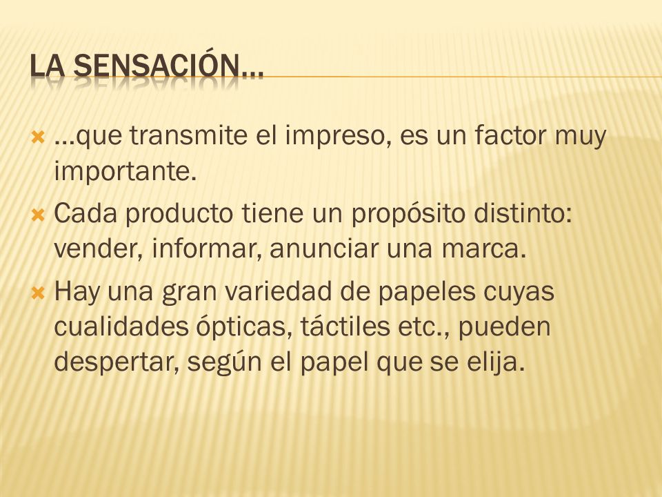 La sENSACiÓN… …que transmite el impreso, es un factor muy importante.