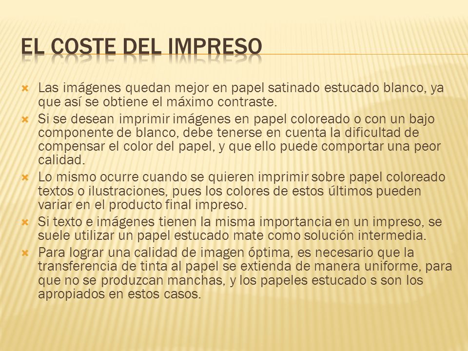 EL COSTE DEL IMPRESO Las imágenes quedan mejor en papel satinado estucado blanco, ya que así se obtiene el máximo contraste.