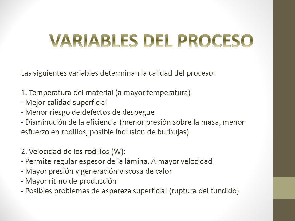 VARIABLES DEL PROCESO Las siguientes variables determinan la calidad del proceso: 1. Temperatura del material (a mayor temperatura)