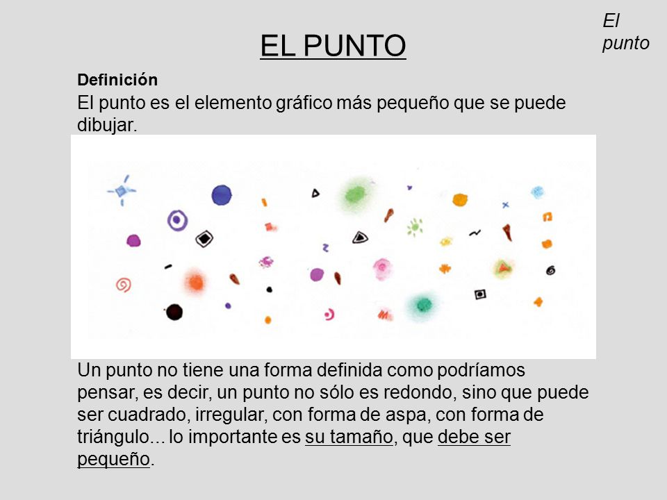 El punto EL PUNTO. Definición. El punto es el elemento gráfico más pequeño que se puede dibujar.
