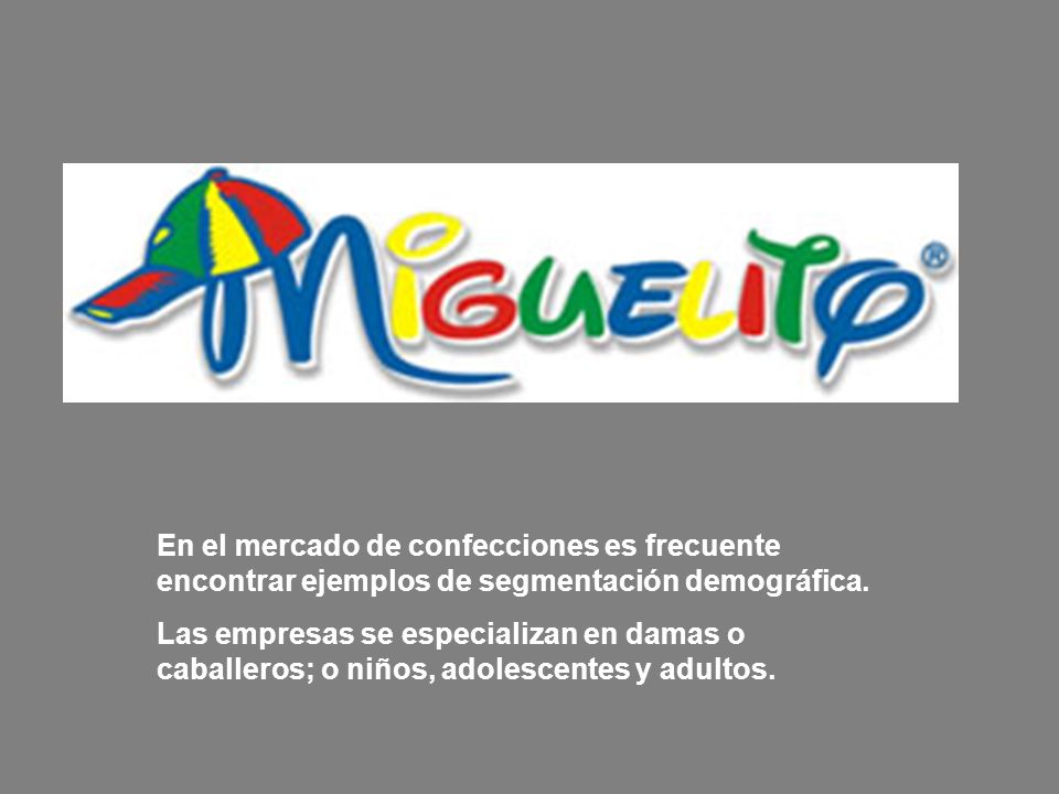 En el mercado de confecciones es frecuente encontrar ejemplos de segmentación demográfica.