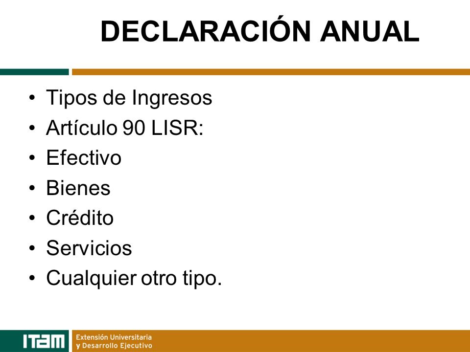 DECLARACIÓN ANUAL Tipos de Ingresos Artículo 90 LISR: Efectivo Bienes