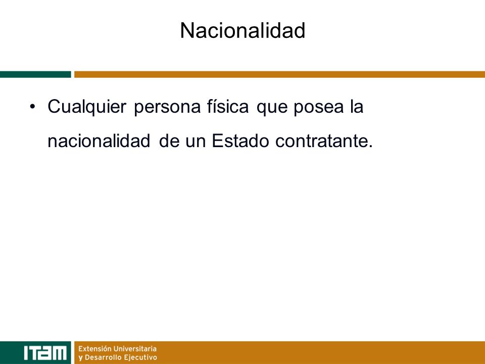 Nacionalidad Cualquier persona física que posea la nacionalidad de un Estado contratante.
