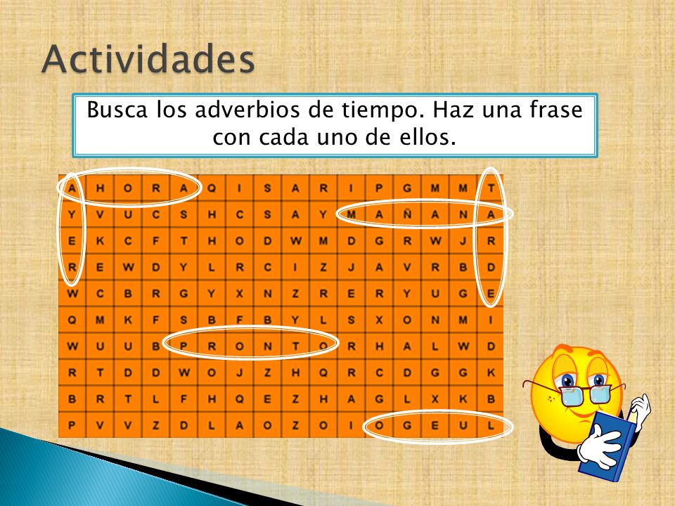 Busca los adverbios de tiempo. Haz una frase con cada uno de ellos.