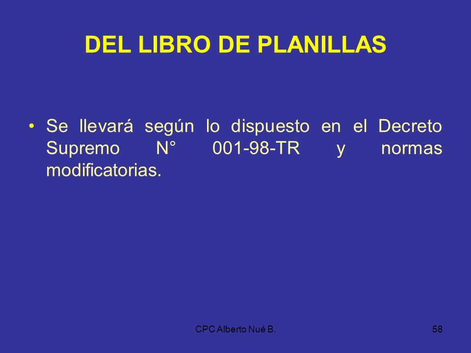 DEL LIBRO DE PLANILLAS Se llevará según lo dispuesto en el Decreto Supremo N° TR y normas modificatorias.