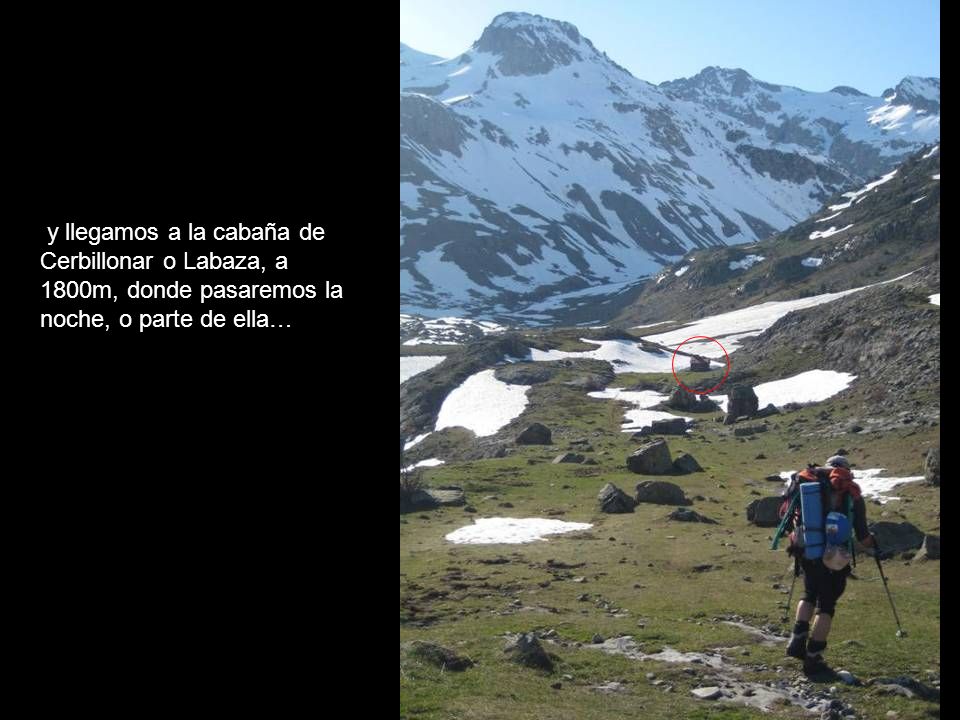 y llegamos a la cabaña de Cerbillonar o Labaza, a 1800m, donde pasaremos la noche, o parte de ella…
