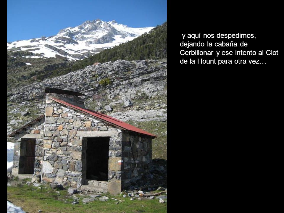y aquí nos despedimos, dejando la cabaña de Cerbillonar y ese intento al Clot de la Hount para otra vez…