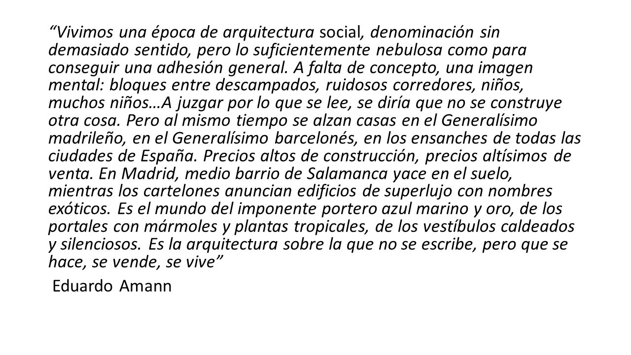 Vivimos una época de arquitectura social, denominación sin demasiado sentido, pero lo suficientemente nebulosa como para conseguir una adhesión general.