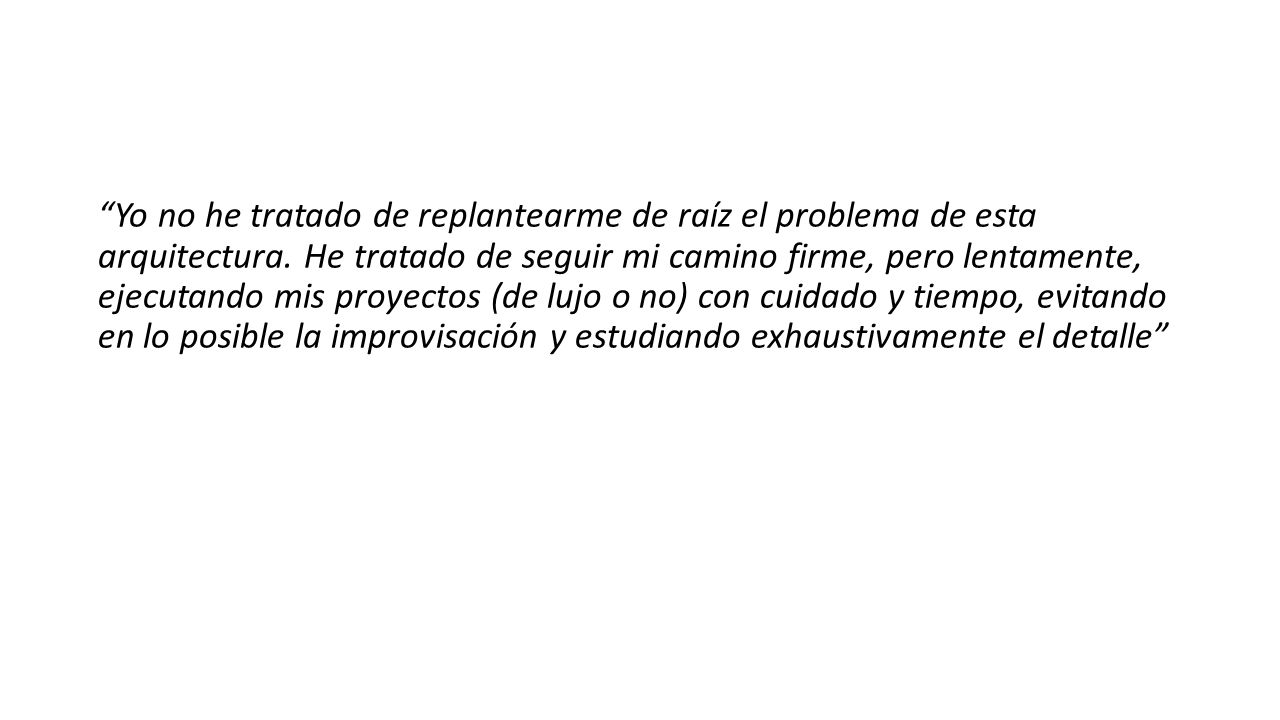 Yo no he tratado de replantearme de raíz el problema de esta arquitectura.