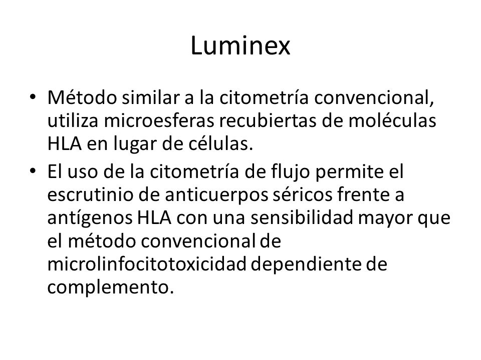 Luminex Método similar a la citometría convencional, utiliza microesferas recubiertas de moléculas HLA en lugar de células.