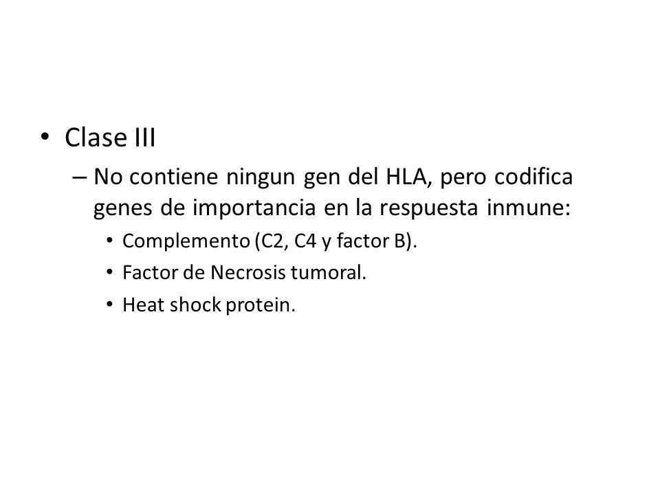Clase III No contiene ningun gen del HLA, pero codifica genes de importancia en la respuesta inmune: