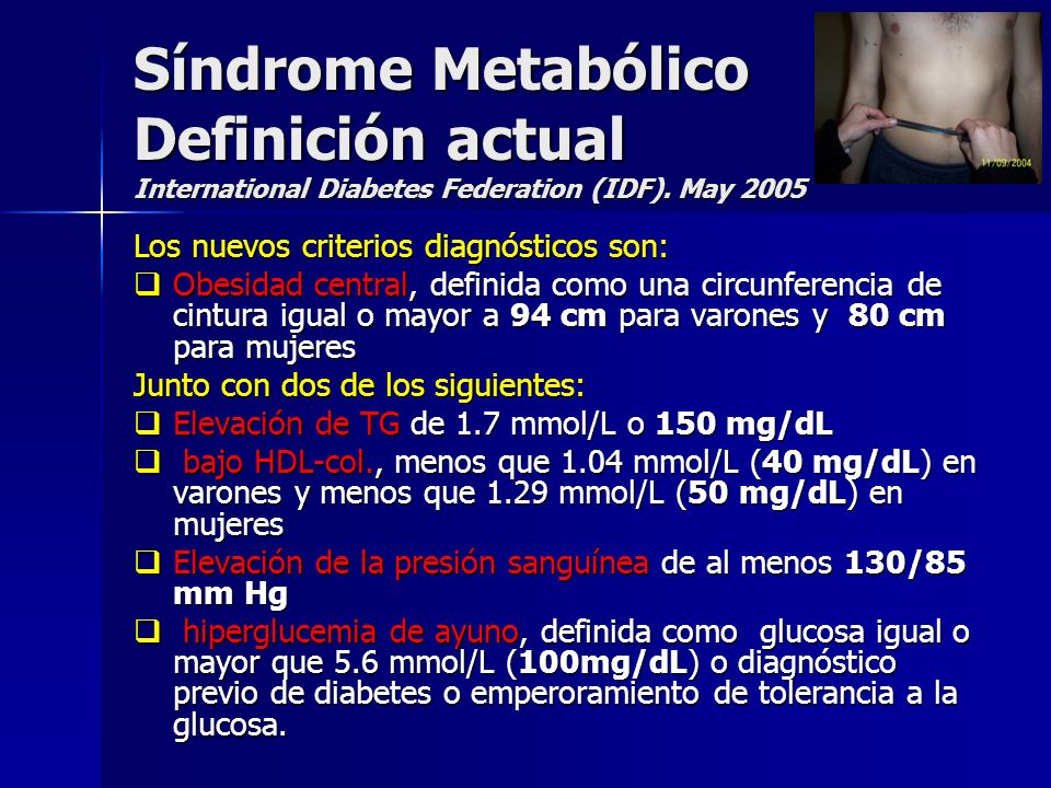 Síndrome Metabólico Definición actual International Diabetes Federation (IDF). May 2005