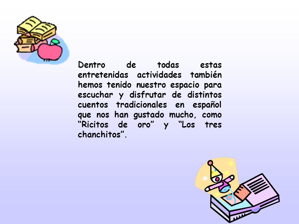 Dentro de todas estas entretenidas actividades también hemos tenido nuestro espacio para escuchar y disfrutar de distintos cuentos tradicionales en español que nos han gustado mucho, como Ricitos de oro y Los tres chanchitos .