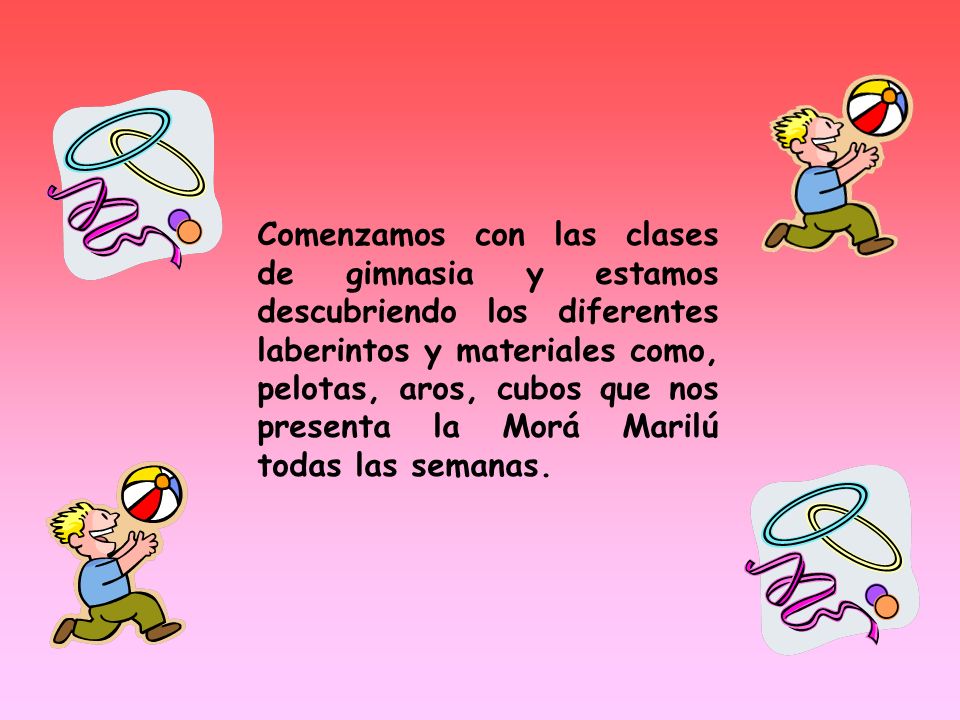 Comenzamos con las clases de gimnasia y estamos descubriendo los diferentes laberintos y materiales como, pelotas, aros, cubos que nos presenta la Morá Marilú todas las semanas.