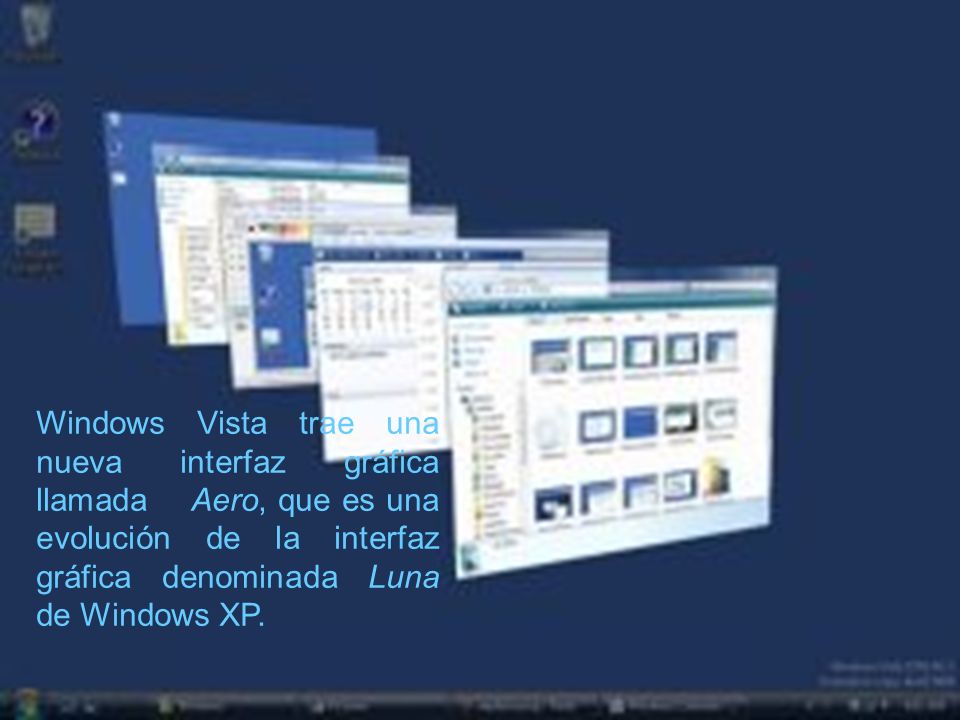 Windows Vista trae una nueva interfaz gráfica llamada Aero, que es una evolución de la interfaz gráfica denominada Luna de Windows XP.