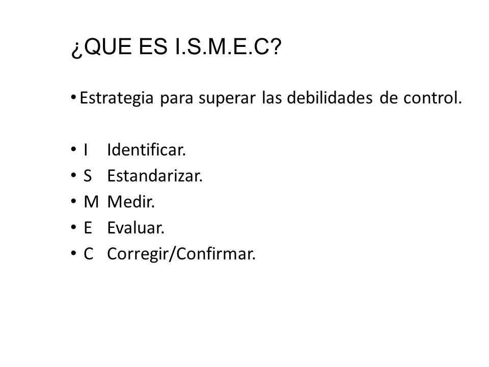 ¿QUE ES I.S.M.E.C Estrategia para superar las debilidades de control.
