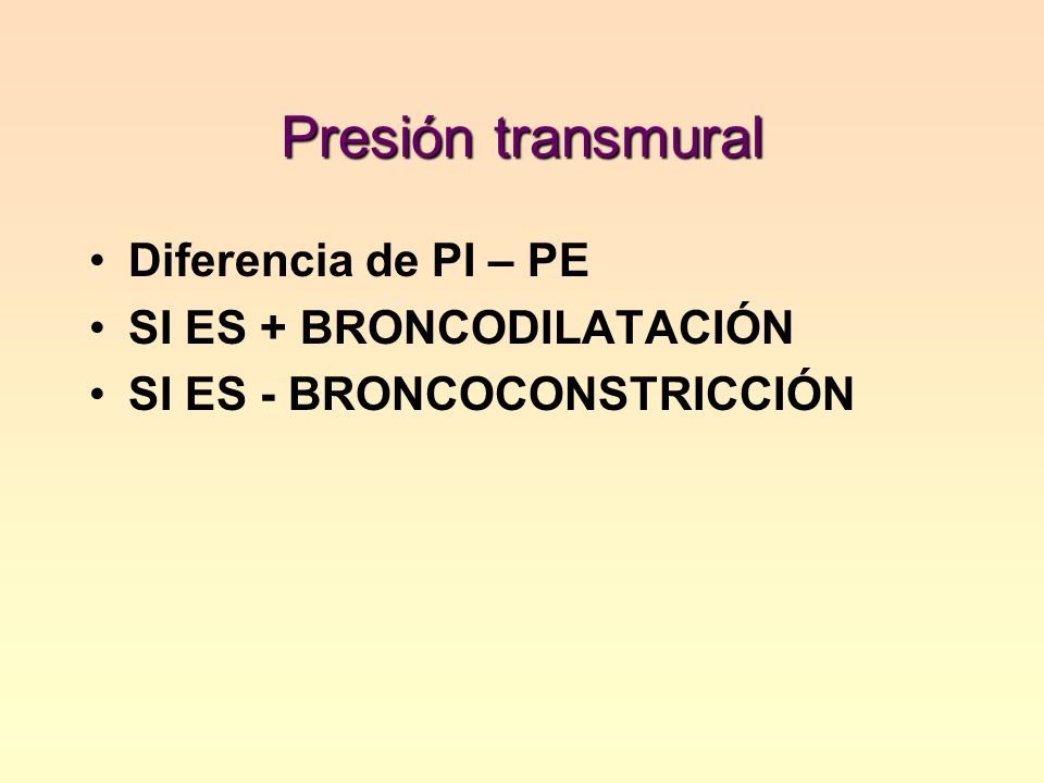 Presión transmural Diferencia de PI – PE SI ES + BRONCODILATACIÓN