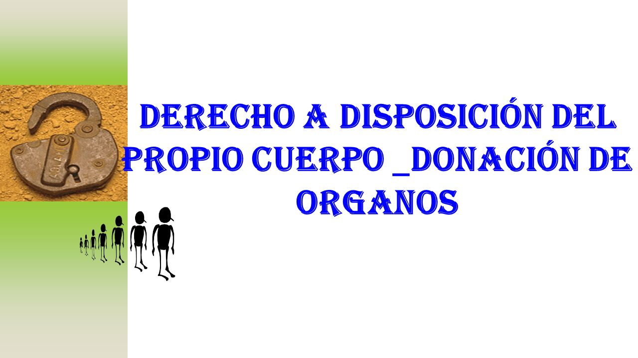 DERECHO A DISPOSICIÓN DEL PROPIO CUERPO _DONACIÓN DE ORGANOS