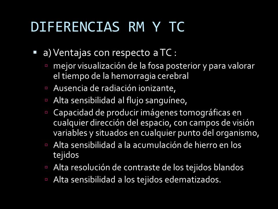 DIFERENCIAS RM Y TC a) Ventajas con respecto a TC :