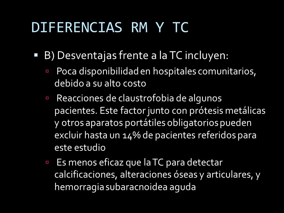 DIFERENCIAS RM Y TC B) Desventajas frente a la TC incluyen: