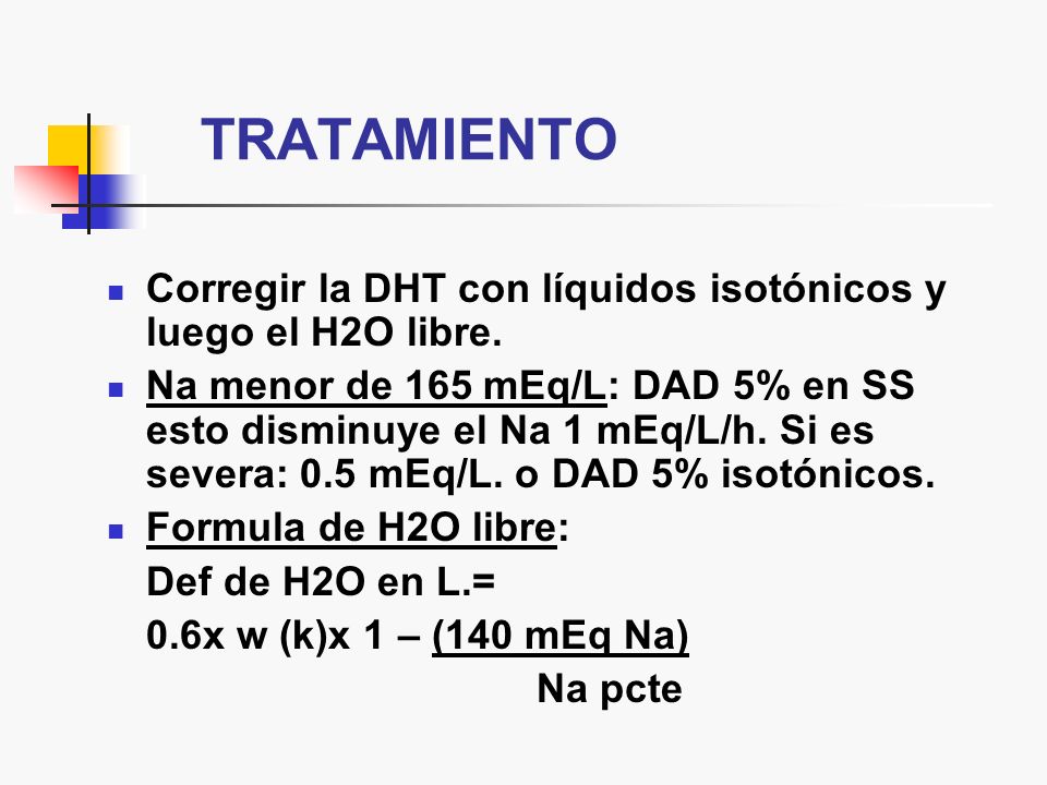 TRATAMIENTO Corregir la DHT con líquidos isotónicos y luego el H2O libre.