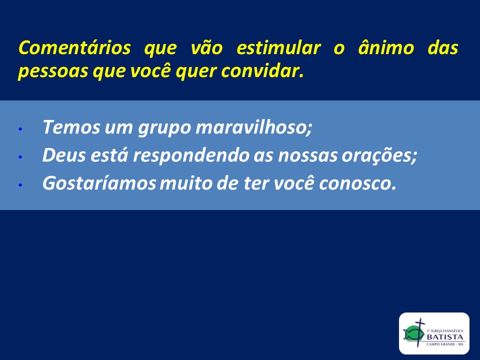 Comentários que vão estimular o ânimo das pessoas que você quer convidar.