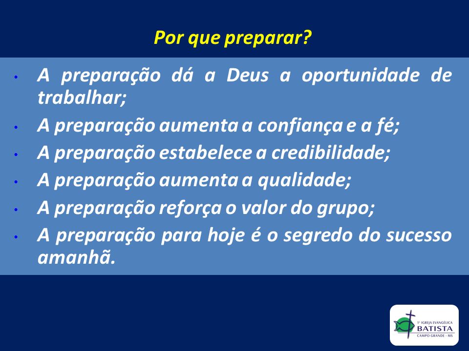 Por que preparar A preparação dá a Deus a oportunidade de trabalhar; A preparação aumenta a confiança e a fé;