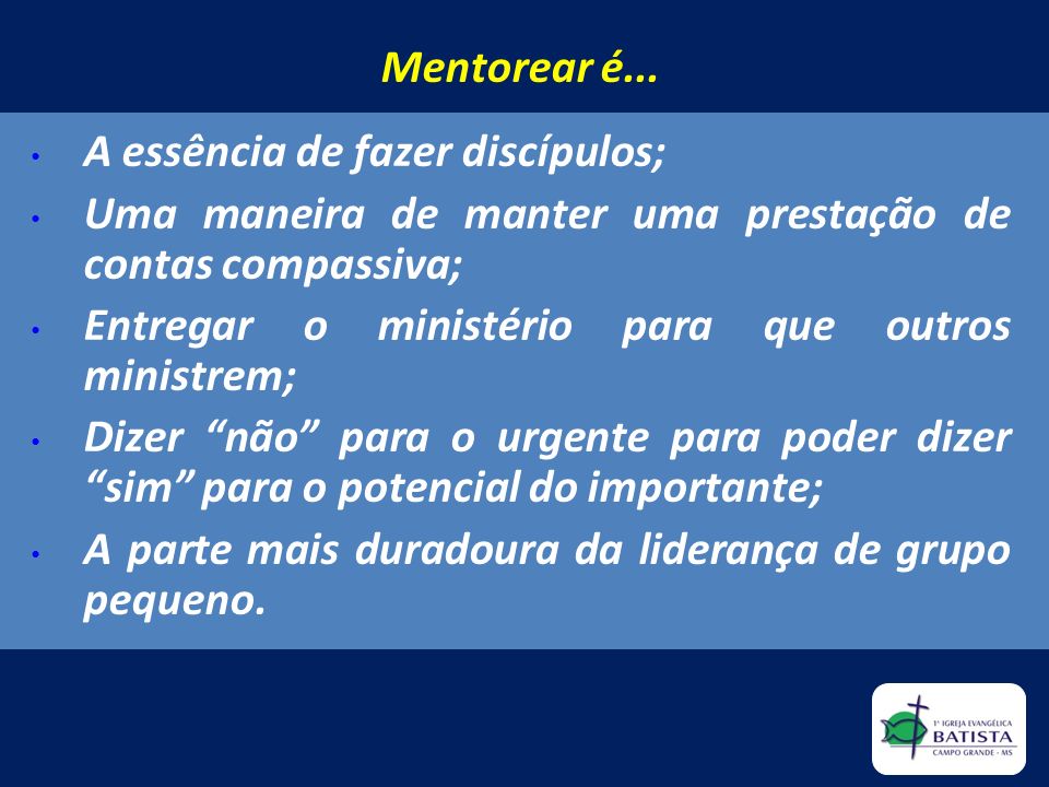 Mentorear é... A essência de fazer discípulos; Uma maneira de manter uma prestação de contas compassiva;