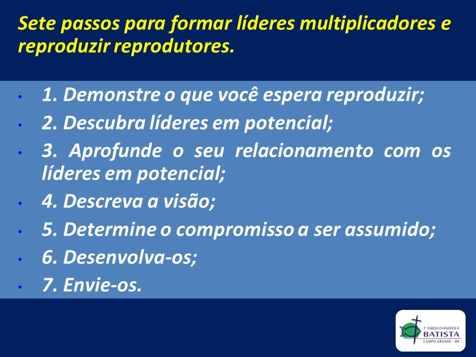 Sete passos para formar líderes multiplicadores e reproduzir reprodutores.