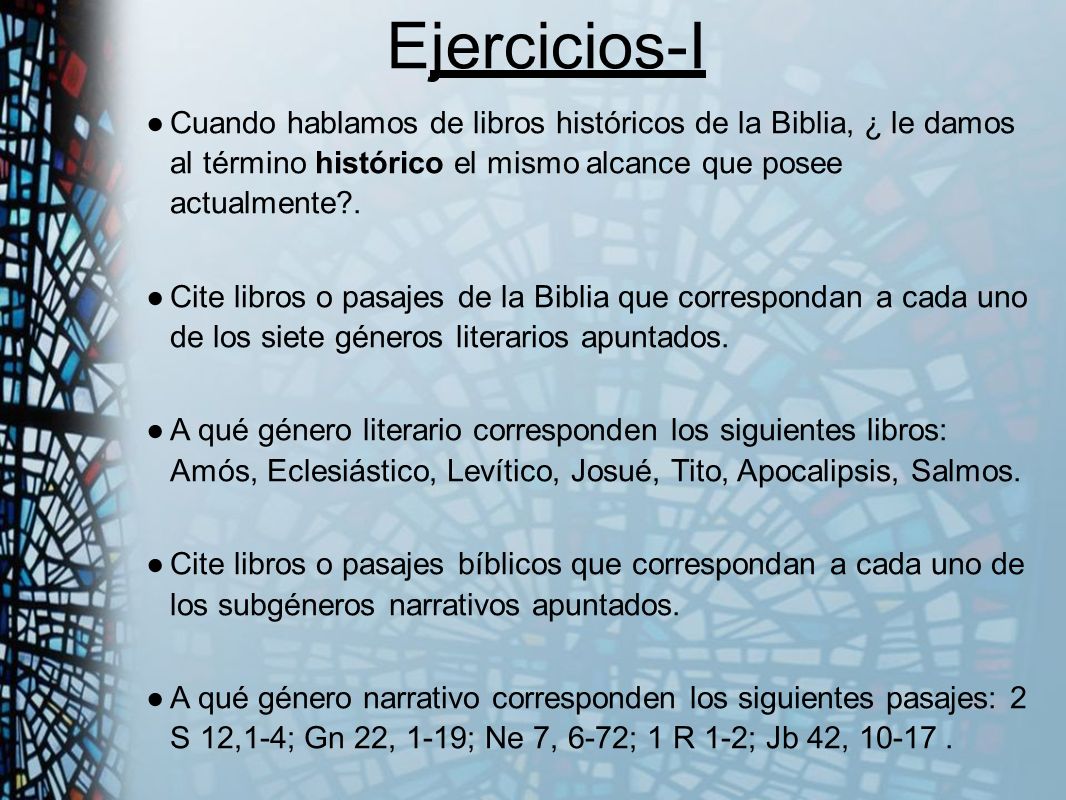 E jercicios-I Cuando hablamos de libros históricos de la Biblia, ¿ le damos al término histórico el mismo alcance que posee actualmente .