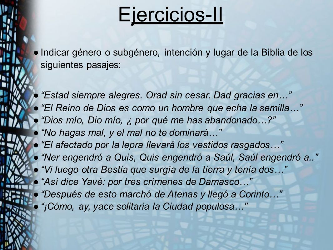 E jercicios-II Indicar género o subgénero, intención y lugar de la Biblia de los siguientes pasajes: