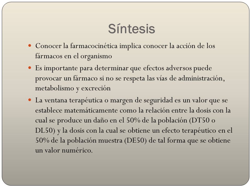 Síntesis Conocer la farmacocinética implica conocer la acción de los fármacos en el organismo.