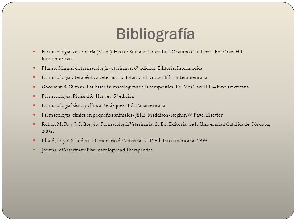 Bibliografía Farmacología veterinaria (3ª ed.)-Héctor Sumano López-Luis Ocampo Camberos. Ed. Graw Hill - Interamericana.