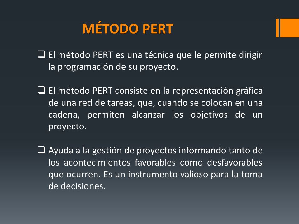 MÉTODO PERT El método PERT es una técnica que le permite dirigir la programación de su proyecto.