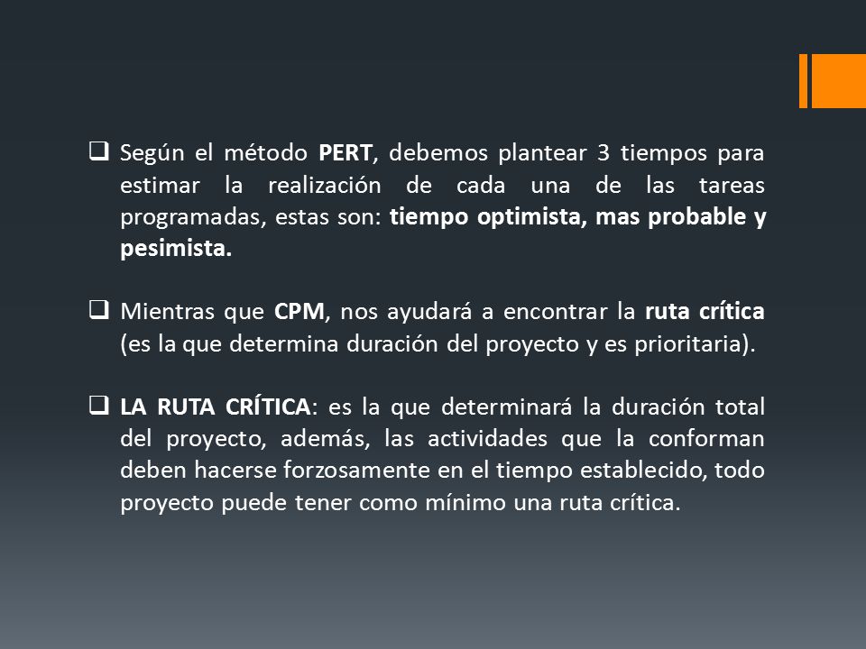 Según el método PERT, debemos plantear 3 tiempos para estimar la realización de cada una de las tareas programadas, estas son: tiempo optimista, mas probable y pesimista.