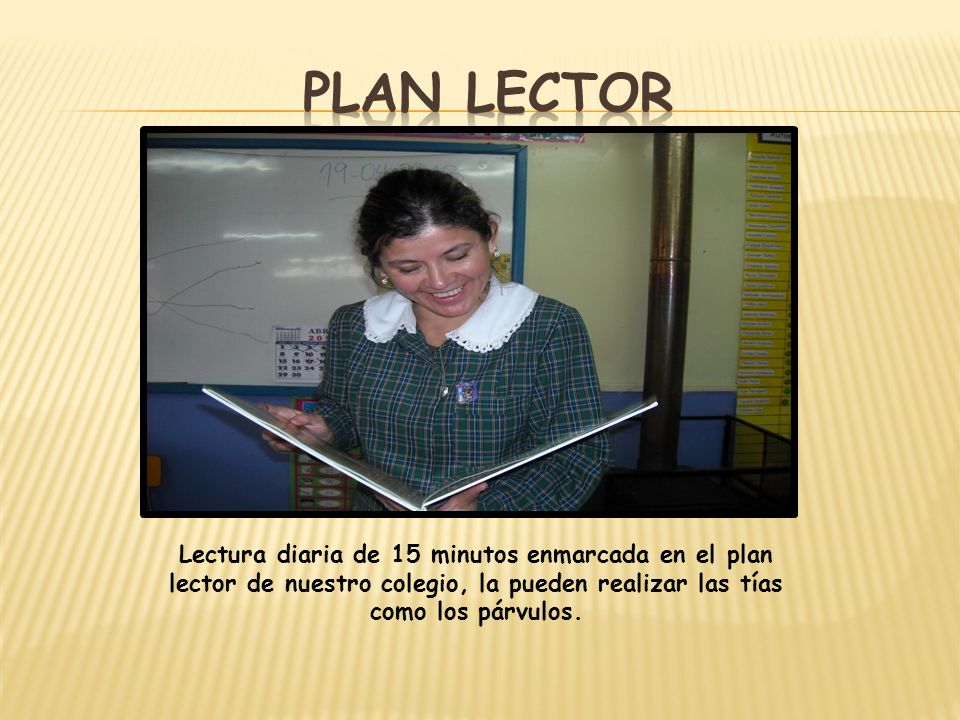Plan lector Lectura diaria de 15 minutos enmarcada en el plan lector de nuestro colegio, la pueden realizar las tías como los párvulos.