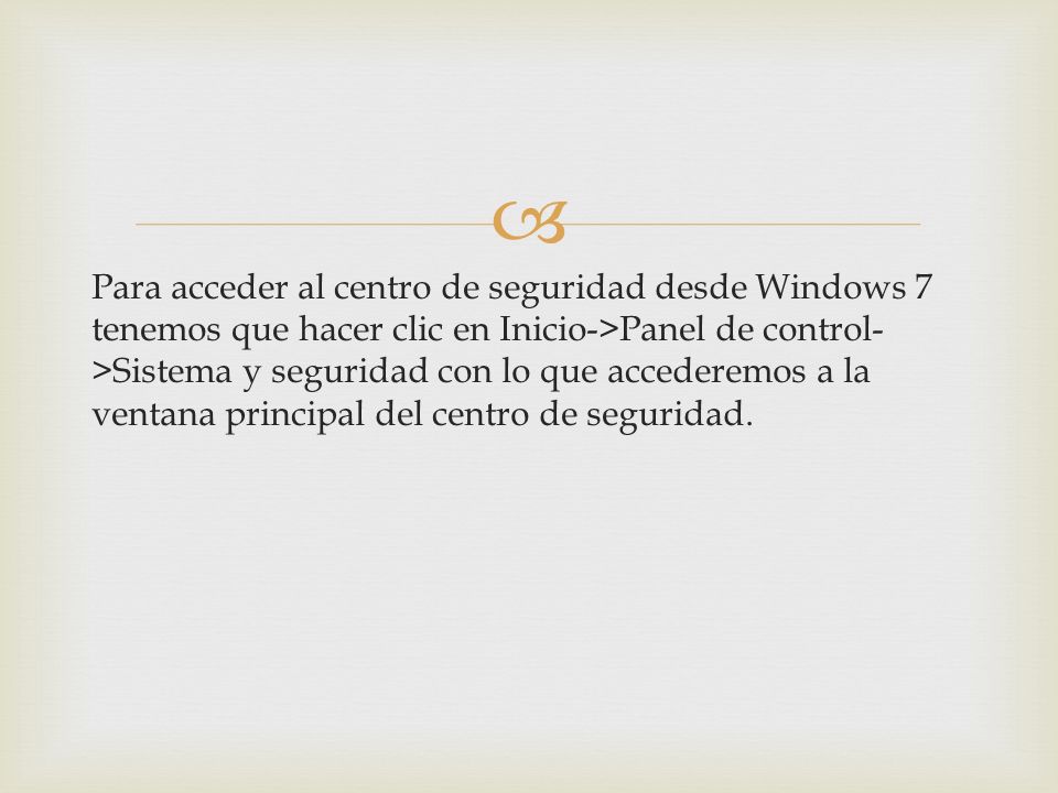 Para acceder al centro de seguridad desde Windows 7 tenemos que hacer clic en Inicio->Panel de control->Sistema y seguridad con lo que accederemos a la ventana principal del centro de seguridad.
