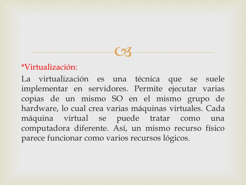 *Virtualización: La virtualización es una técnica que se suele implementar en servidores.
