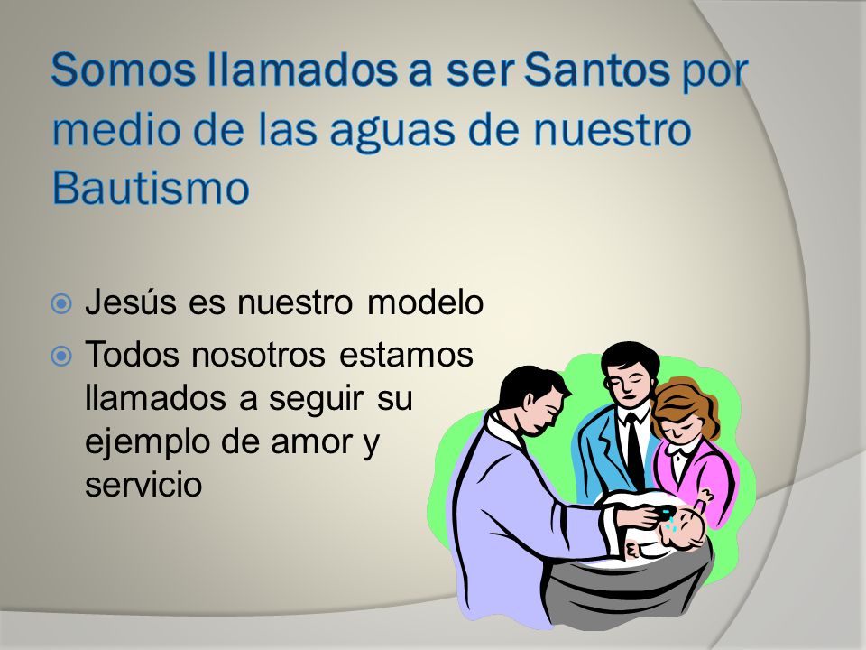Somos llamados a ser Santos por medio de las aguas de nuestro Bautismo