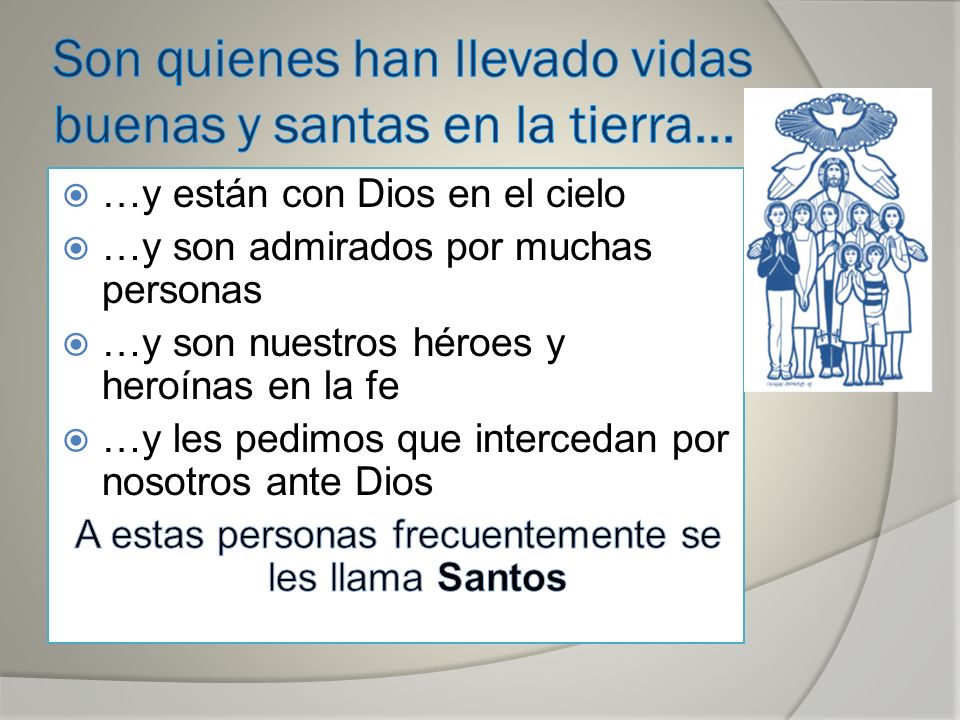 Son quienes han llevado vidas buenas y santas en la tierra...
