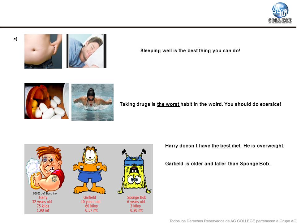 c) Sleeping well is the best thing you can do! Taking drugs is the worst habit in the wolrd. You should do exersice!