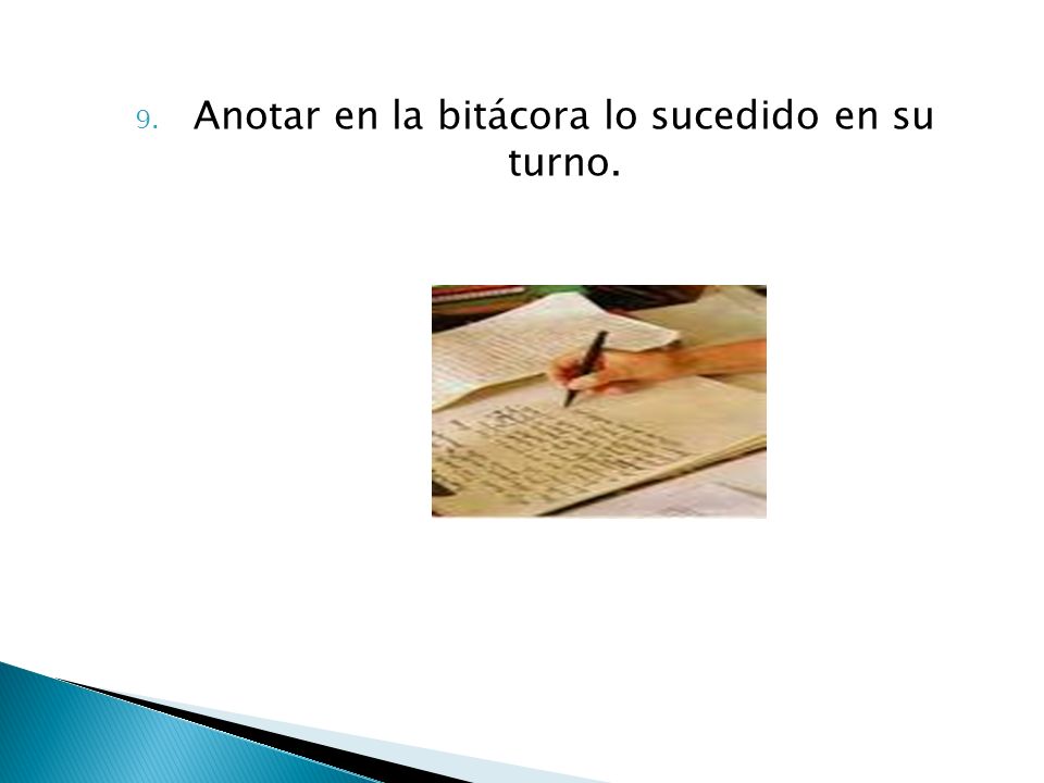 Anotar en la bitácora lo sucedido en su turno.