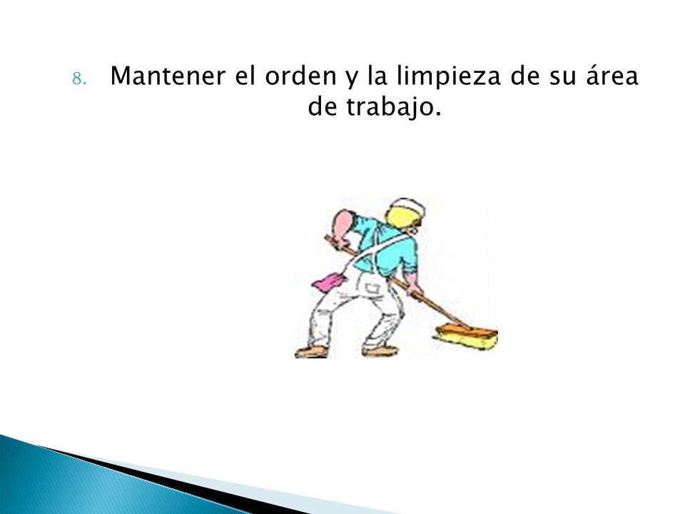 Mantener el orden y la limpieza de su área de trabajo.