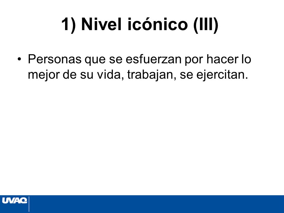 1) Nivel icónico (III) Personas que se esfuerzan por hacer lo mejor de su vida, trabajan, se ejercitan.