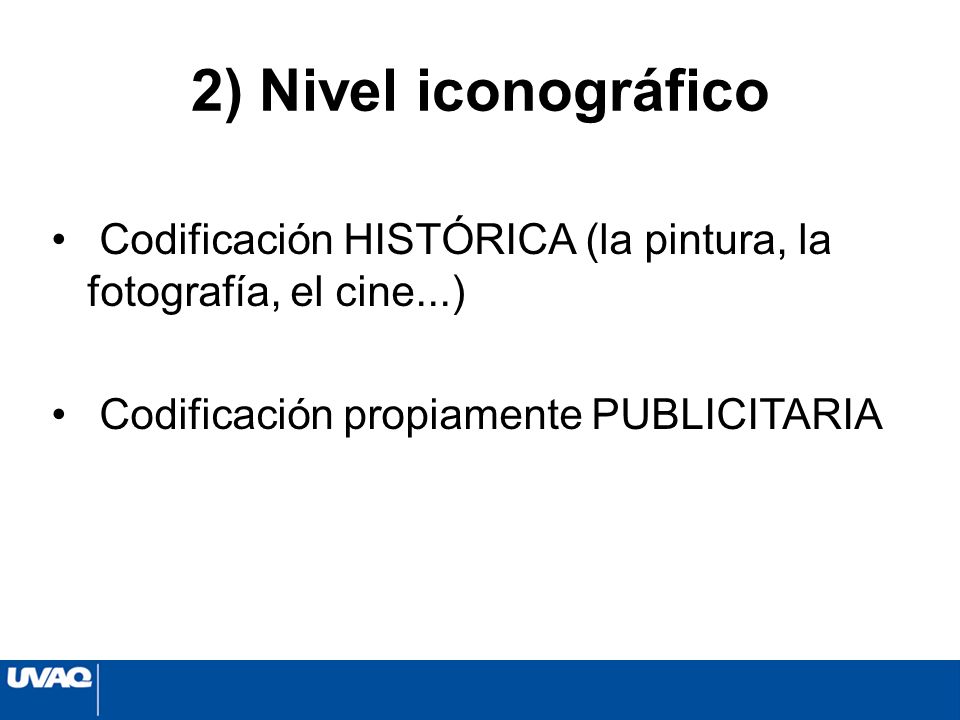 2) Nivel iconográfico Codificación HISTÓRICA (la pintura, la fotografía, el cine...) Codificación propiamente PUBLICITARIA.